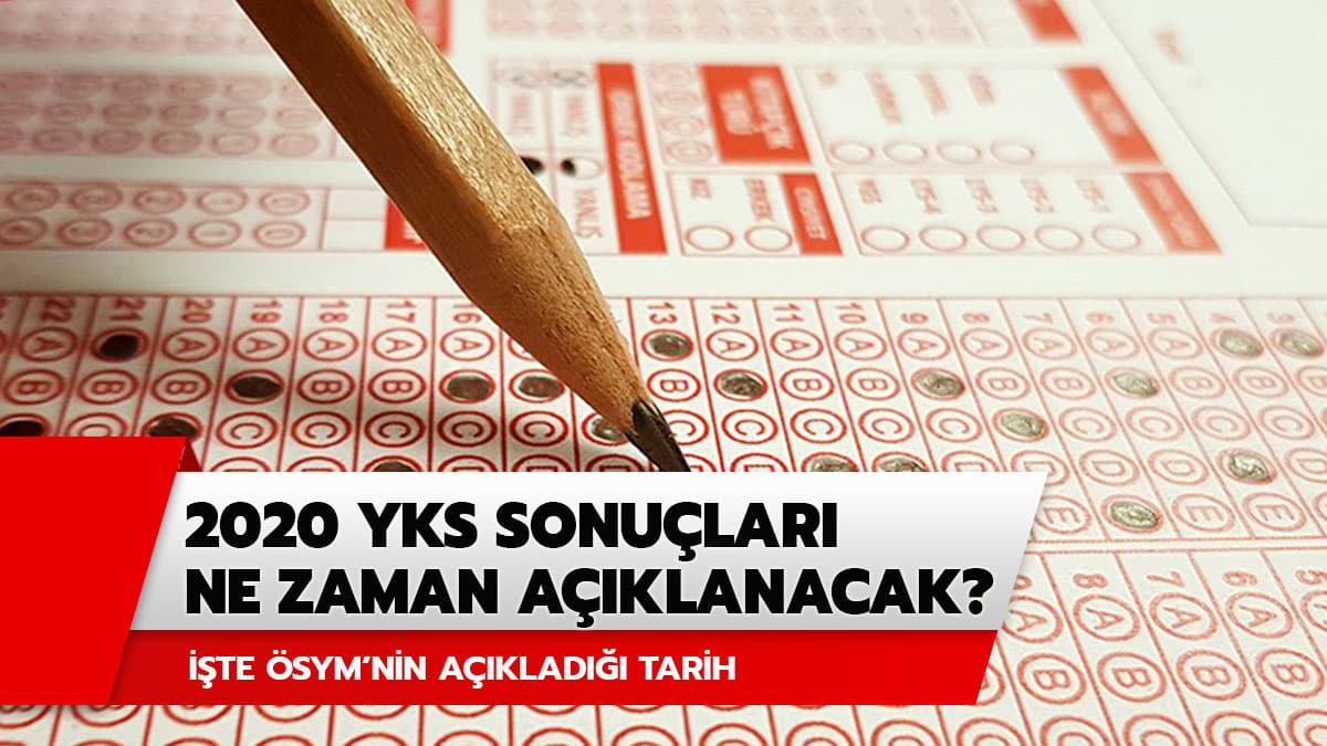 YKS sonu�lar� ne zaman a��klanacak 2020? ��te YKS s�nav sonu�lar�n�n a��klanaca�� tarih