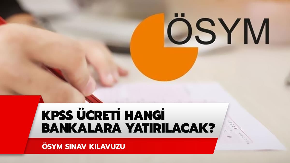 KPSS �creti hangi bankalara yatacak 2020? ��te KPSS �cretinin yat�r�ld��� bankalar