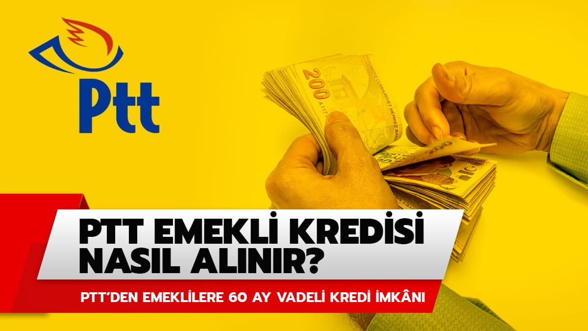 PTT'den emeklilere 60 ay vadeli kredi! PTT emekli kredisi nas�l al�n�r?