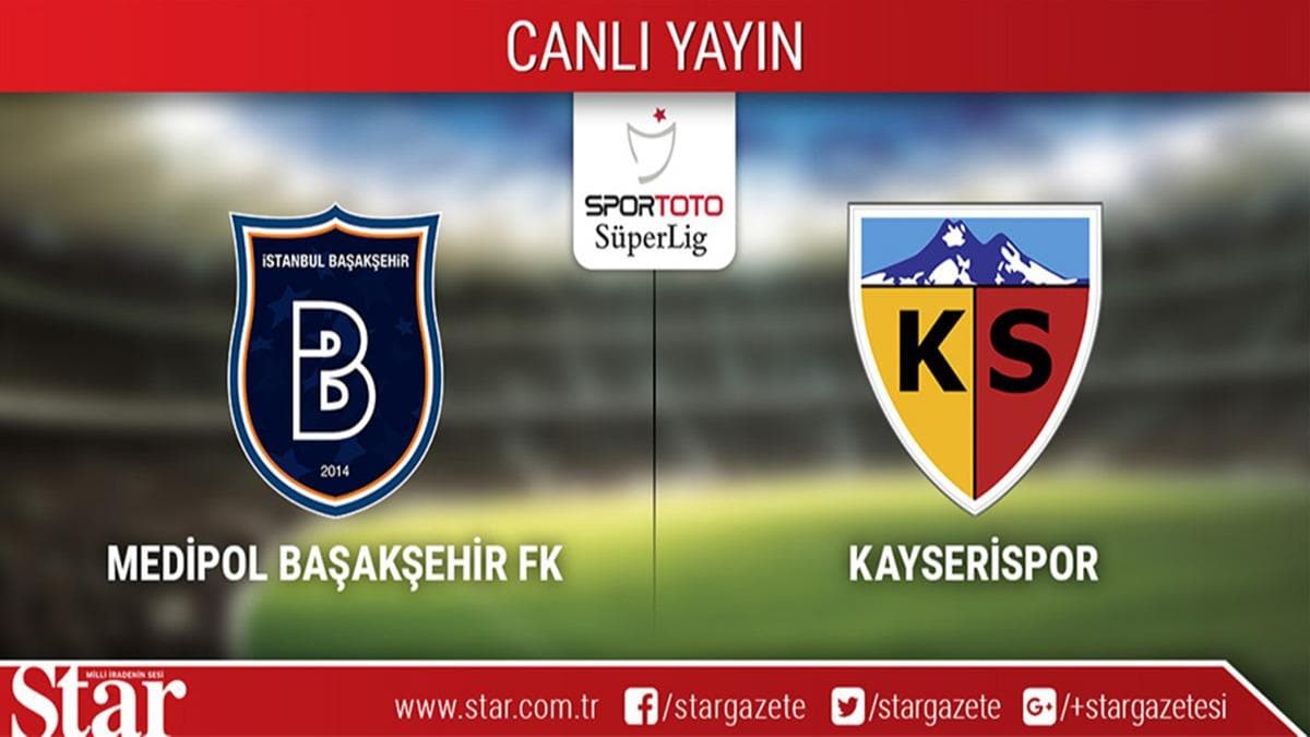 CANLI ANLATIM! M. Baakehir - Kayserispor 