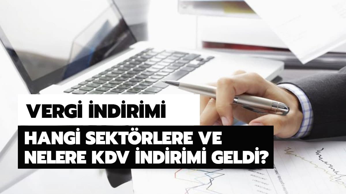 KDV indirimi nelere geldi? ��te kalem kalem KDV indirimi gelen sekt�rler