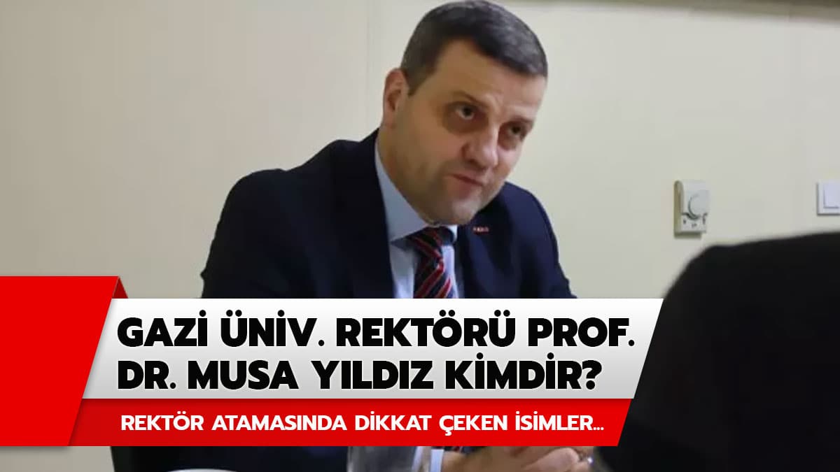 Gazi niversitesi Rektr Prof. Dr. Musa Yldz kimdir?