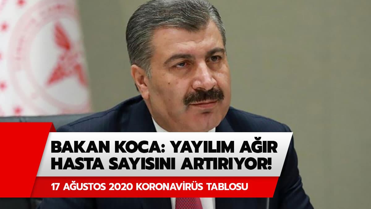 Bakan Koca uyard�! 17 A�ustos 2020 koronavir�s tablosunda son durum