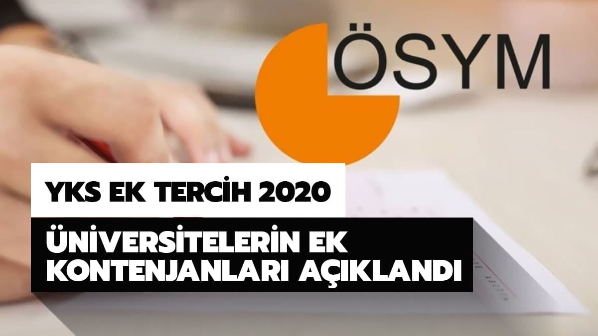�nviersitelerin ek yerle�tirme kontenjanlar�: YKS ek tercihler ne zaman 2020?