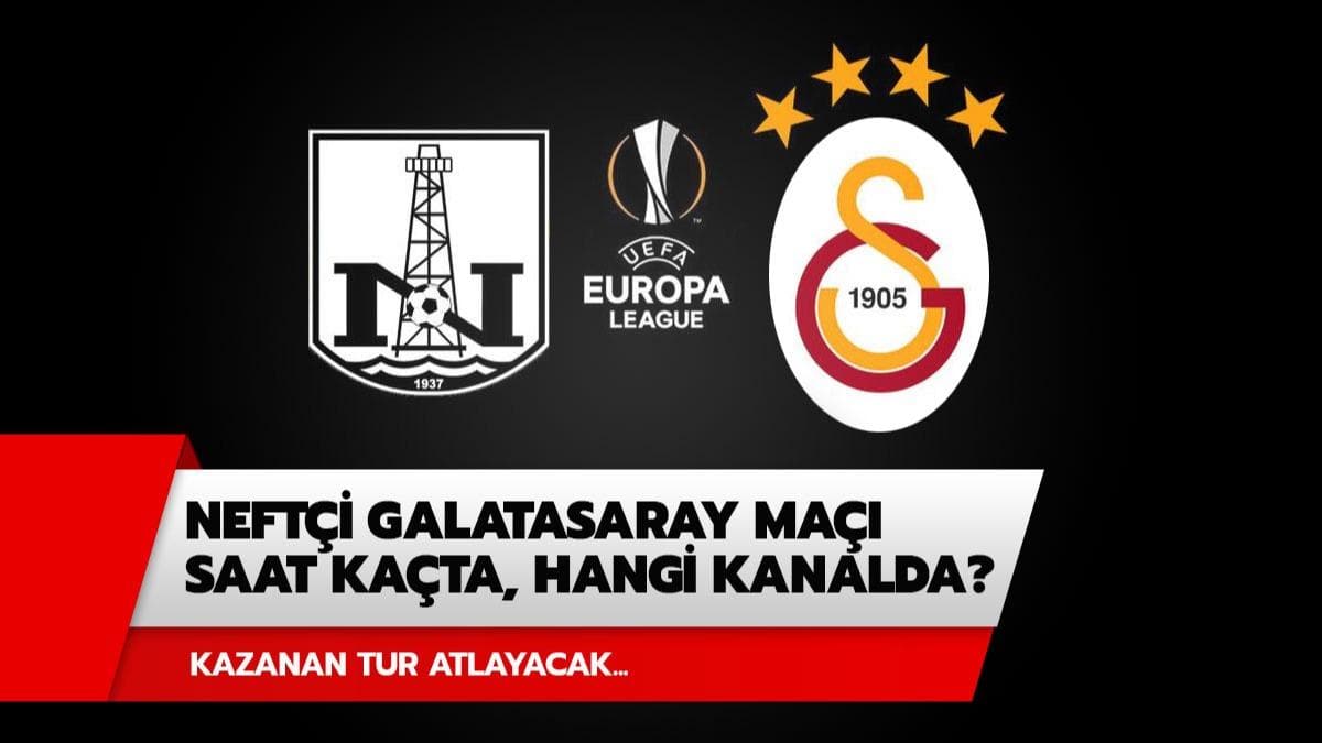 Nefti Galatasaray ma saat kata? Nefti Galatasaray ma hangi kanalda? 