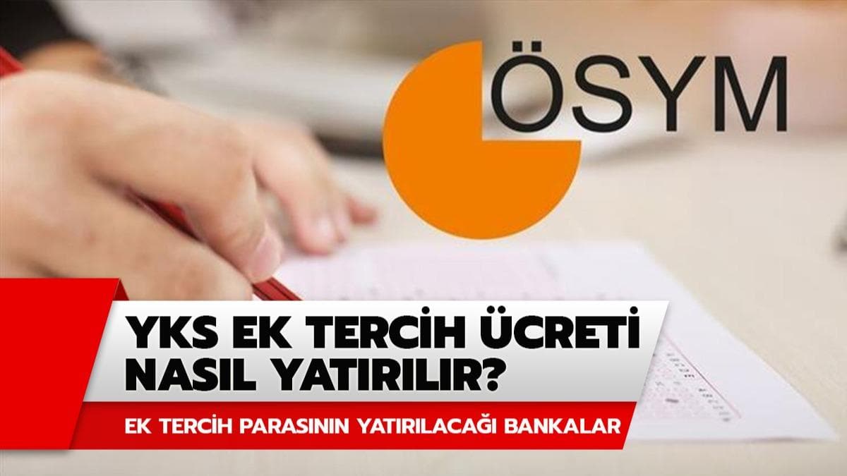 YKS ek tercih paras nereye yatrlyor? YKS ek tercih paras nasl yatrlr? 