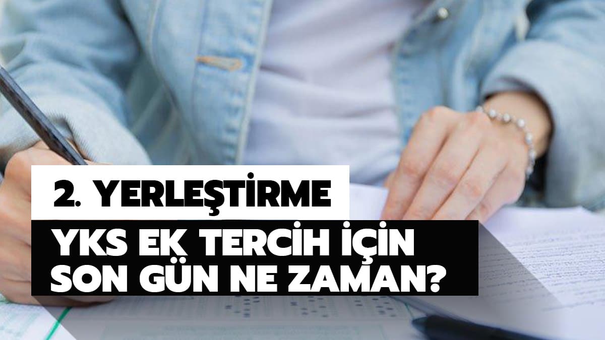 YKS ek tercih son g�n ne zaman?