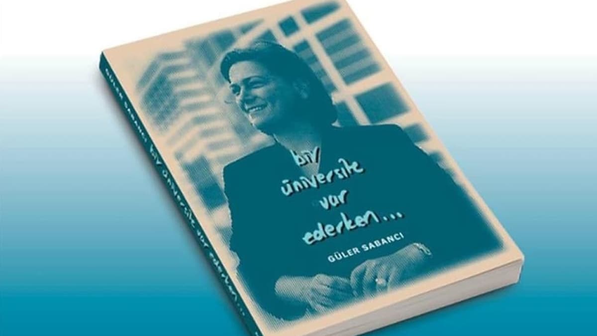 G�ler Sabanc�, Sabanc� �niversitesi'nin hikayesini 'Bir �niversite Var Ederken' kitab�nda anlatt�