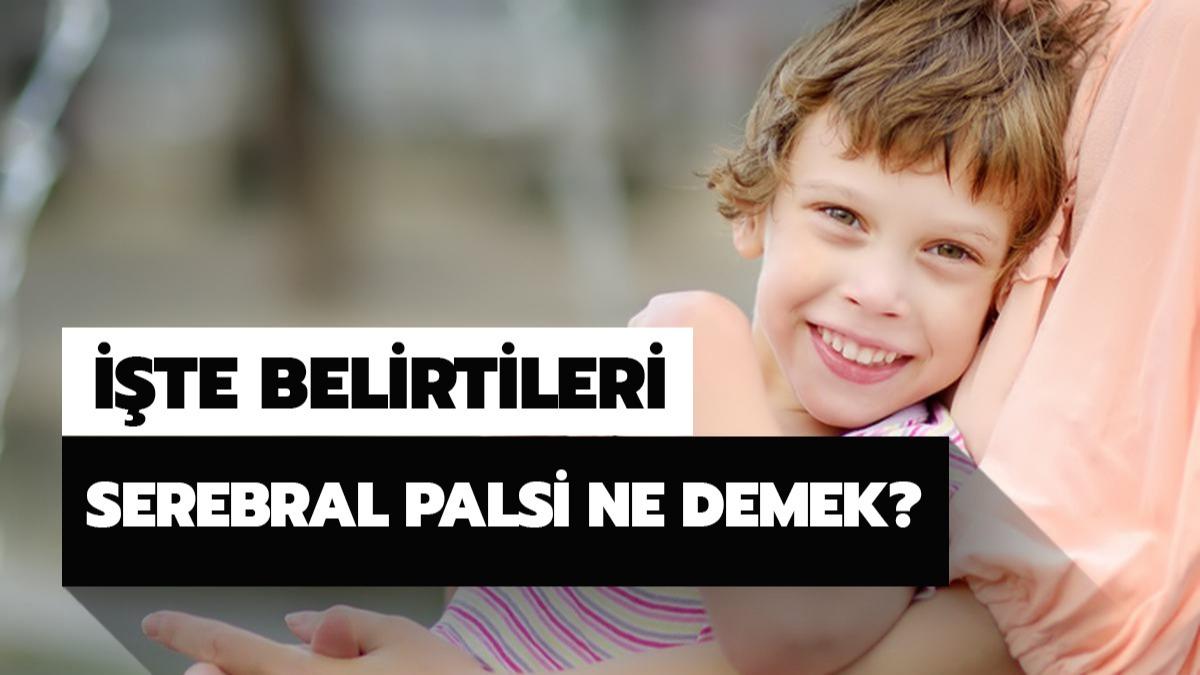 Serebral Palsi ne demek? Serebral Palsi belirtileri nelerdir? 