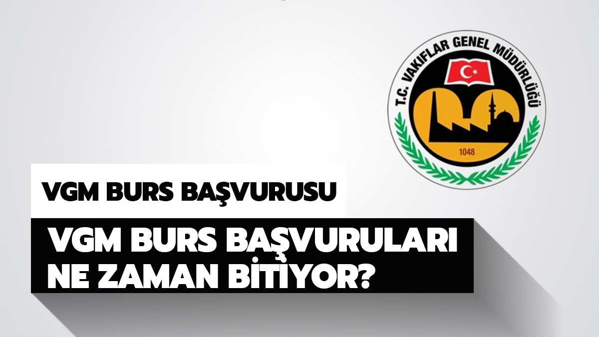 Vak�flar Genel M�d�rl��� burs ba�vurusu ne zaman bitiyor?
