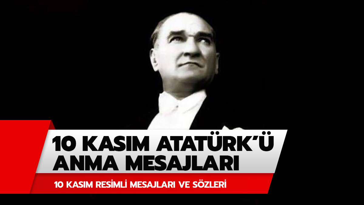 10 Kas�m Atat�rk'� Anma G�n� mesajlar�