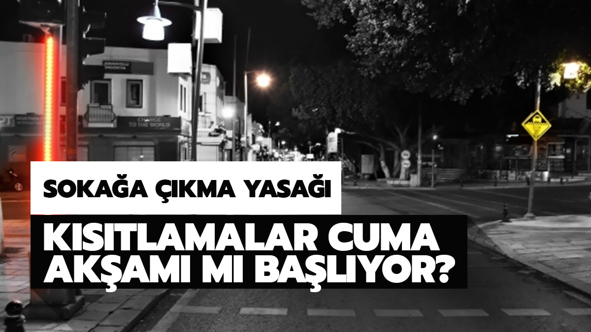 Soka�a ��kma yasa�� cuma g�n� m� ba�l�yor Cumartesi mi?