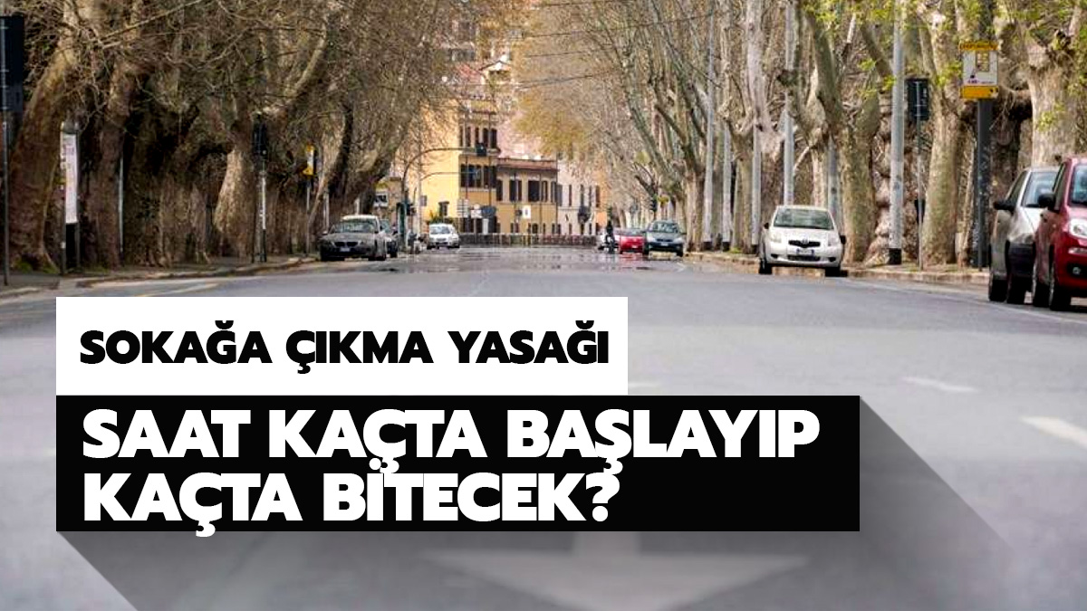 Soka�a ��kma yasa�� ne zaman, saat ka�ta ba�lay�p ka�ta bitiyor?