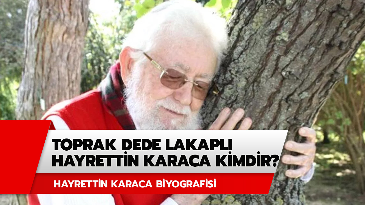 Toprak Dede lakapl� TEMA kurucusu Hayrettin Karaca kimdir?