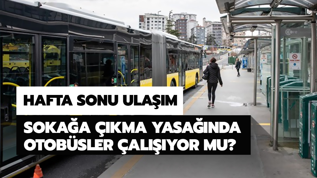 Soka�a ��kma yasa��nda otob�sler �al���yor mu?