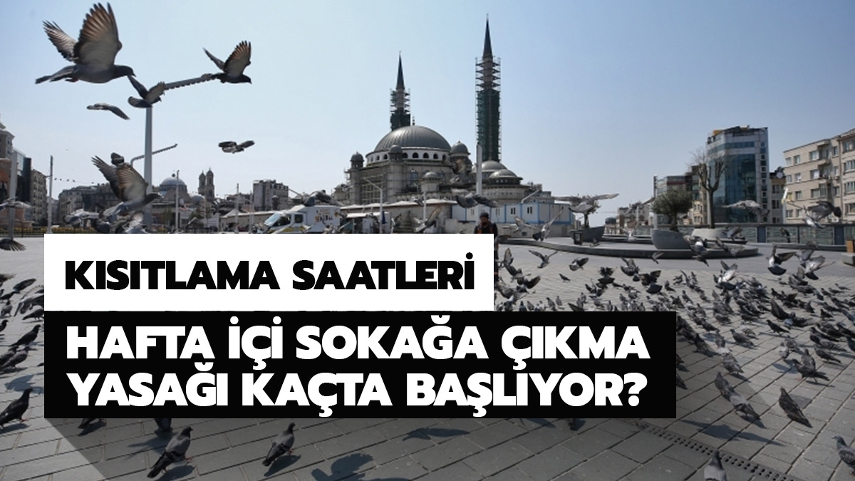 Hafta i�i soka�a ��kma yasa�� ka�ta ba�l�yor? Hafta i�i soka�a ��kma yasa�� saatleri