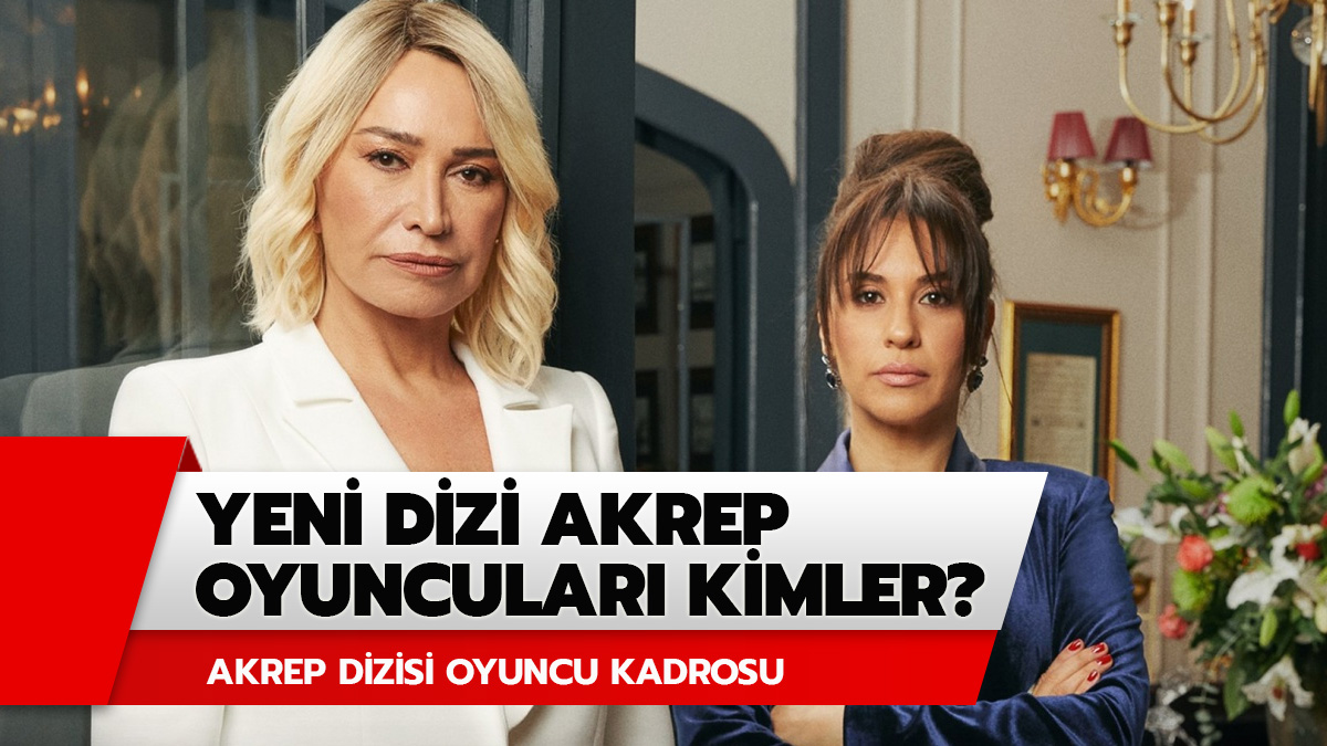 Akrep dizisinin oyuncular� kimler? Star TV'nin yeni dizisi Akrep oyuncular� ve konusu