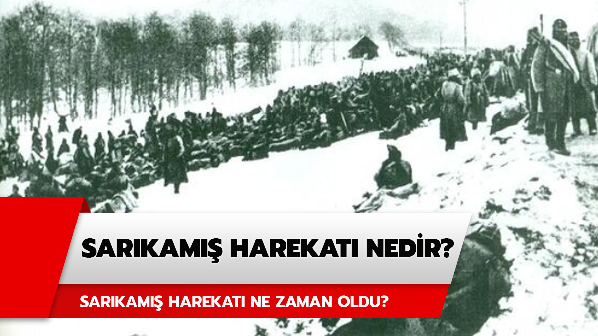 Sar�kam�� harekat� nedir? Sar�kam�� olay� ne zaman oldu?