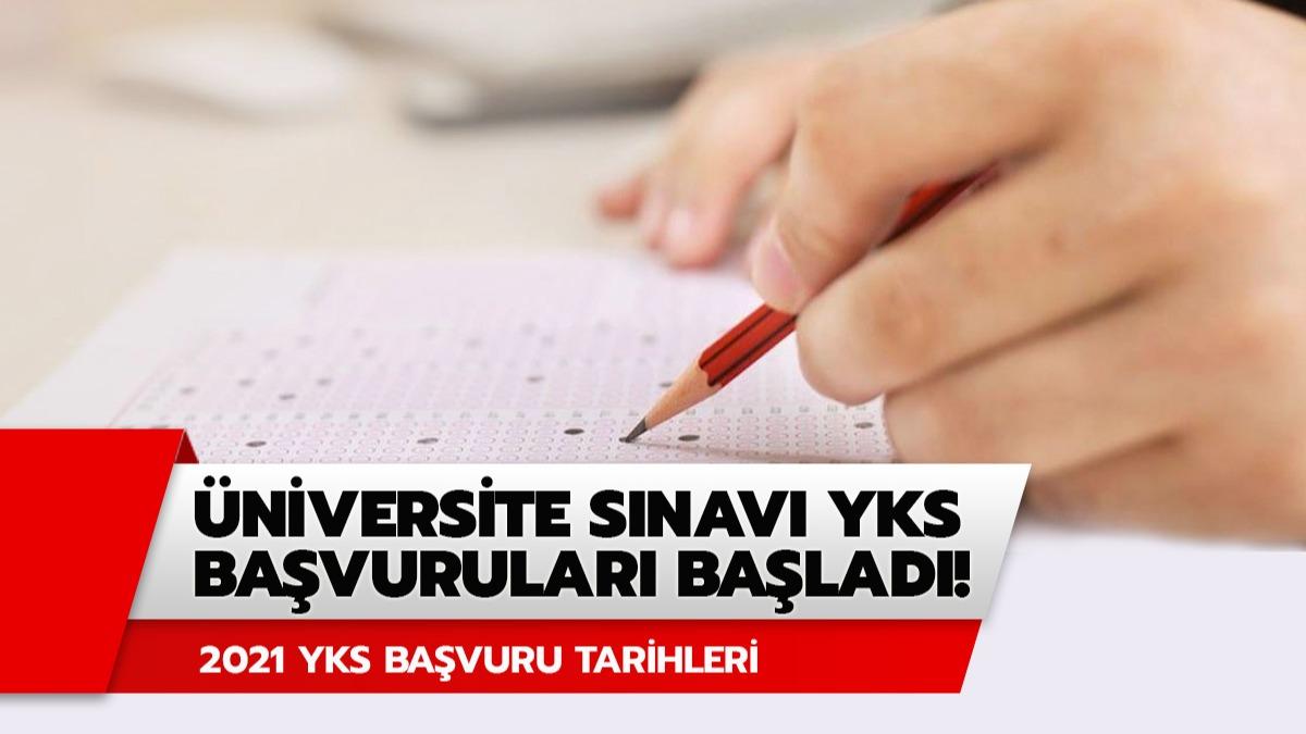 YKS son bavuru tarihi 2021 ne zaman? YKS bavuru tarihleri