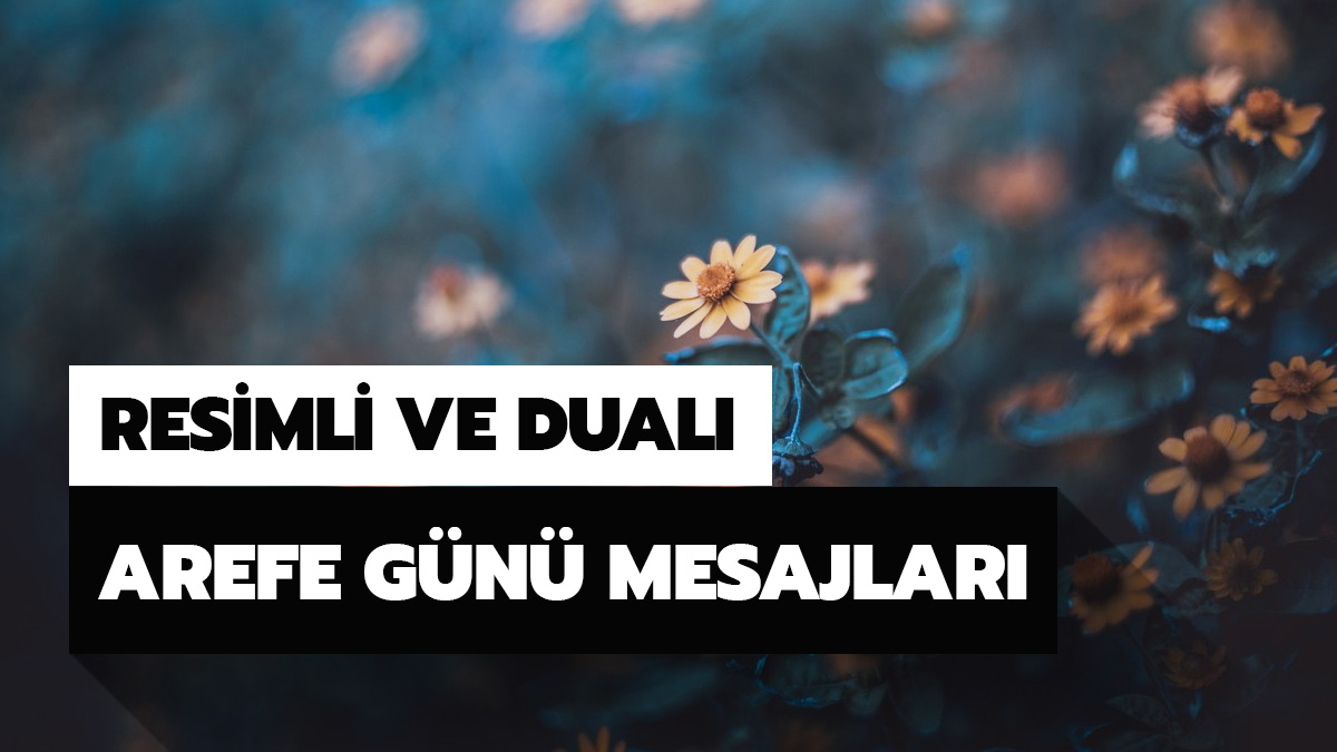 Arefe g�n� mesajlar� resimli 2021! Dual�, anlaml� Arefe g�n� ile ilgili mesajlar