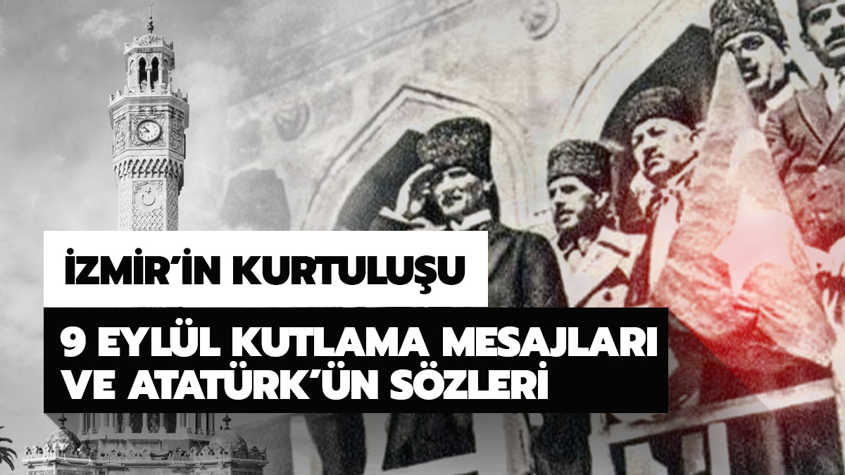 9 Eyl�l kutlama mesajlar� ve Atat�rk'�n �zmir ile ilgili s�zleri!