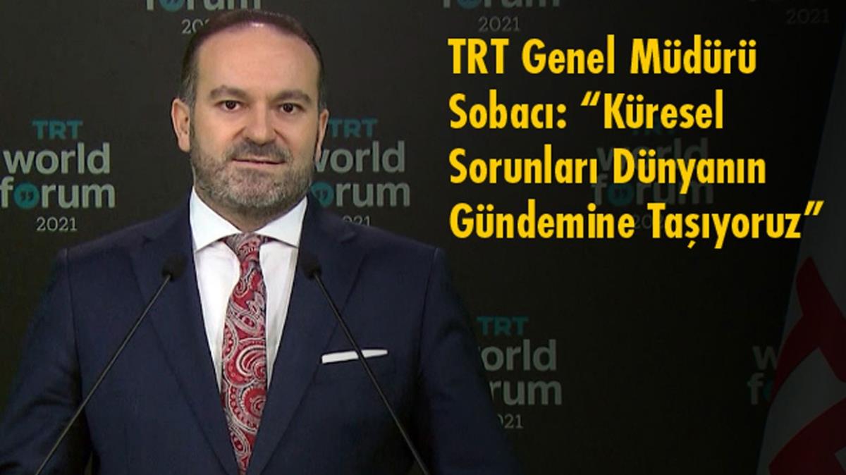TRT Genel Mdr Sobac: Kresel Sorunlar Dnyann Gndemine Tayoruz