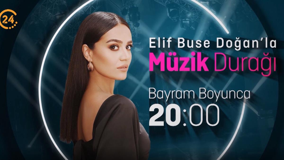 Bayram cokusu 24 TV'de yaanyor! Elif Buse Doan'la Mzik Dura