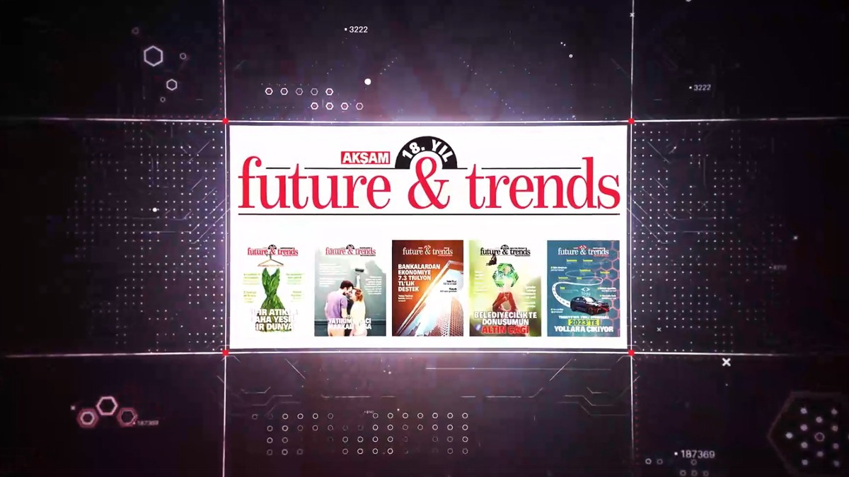 Akam Gazetesi Future&Trends dergisi 18. yln talandryor!