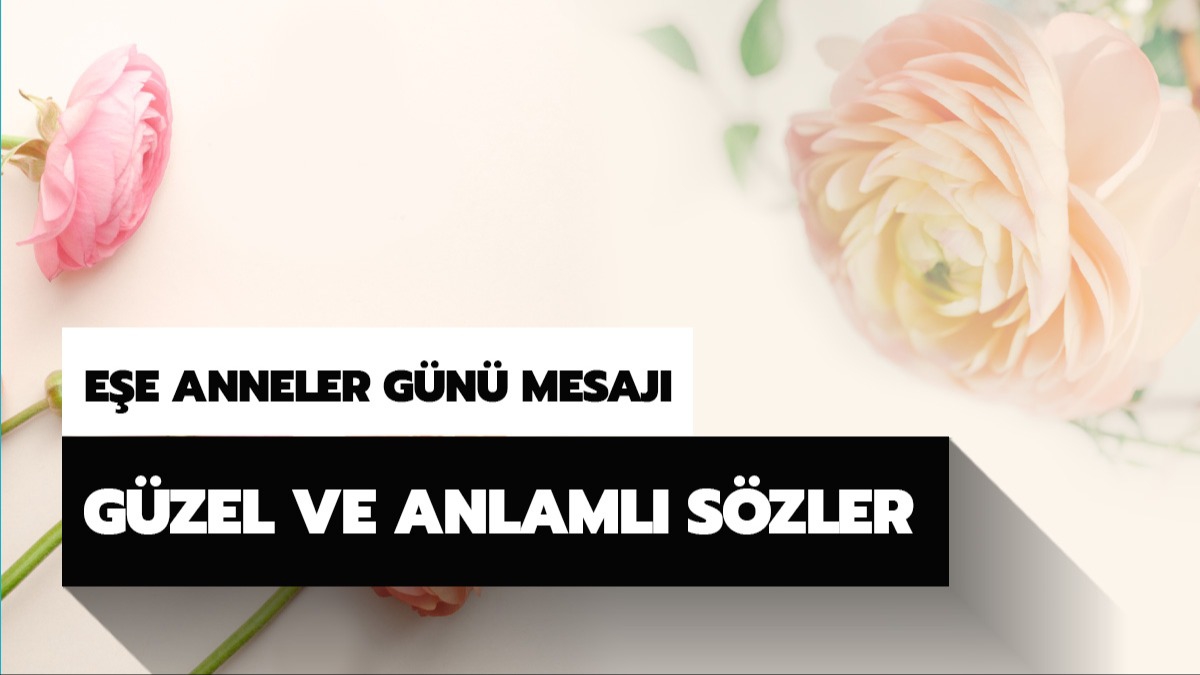 Eşe anneler günü mesajı! Eşe anneler günü sözleri ve kutlama mesajları