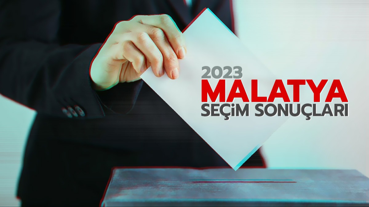 Malatya Cumhurbakan, Milletvekili ve Genel Seim Sonular! 14 Mays 2023 Malatya seim sonular