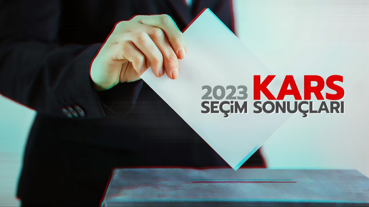Kars seim sonular 2023 akland! Kars cumhurbakanl seim sonular ve oy oranlar nasl?